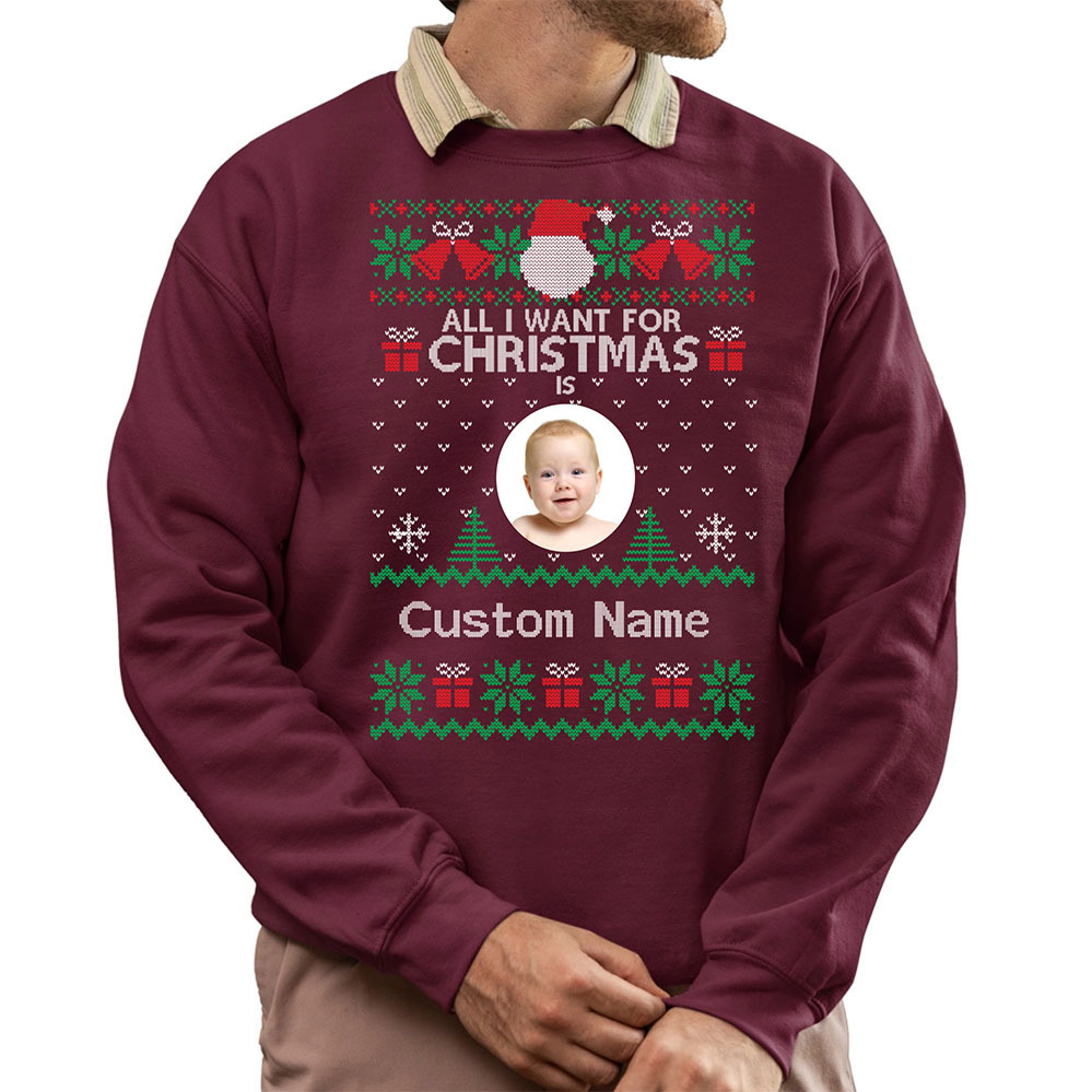 All I Want For Christmas Custom Ugly Christmas Sweatshirt 3